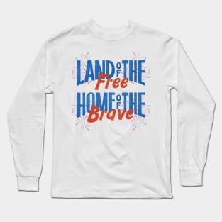 Land of the Free Home of the Brave 4th of July Long Sleeve T-Shirt